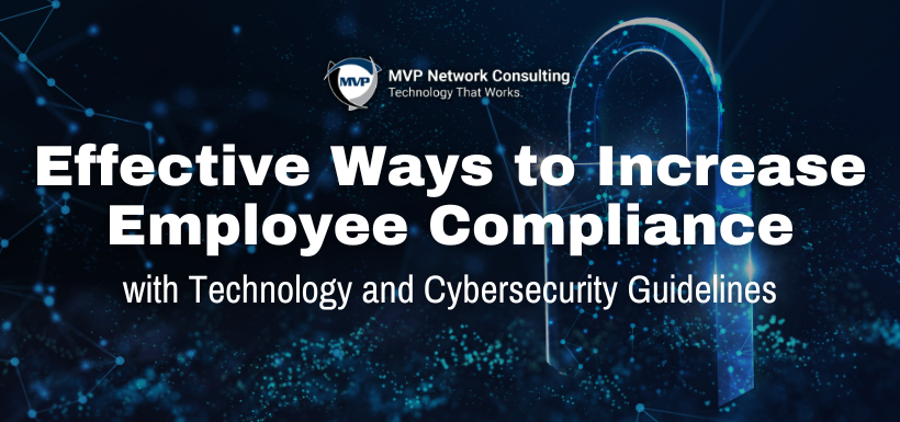 Effective Ways to Increase Employee Compliance with Technology and Cybersecurity Guidelines